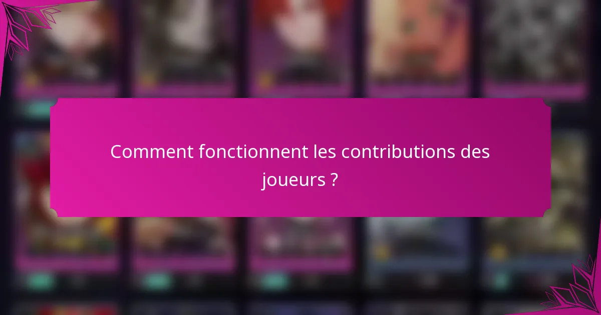 Comment fonctionnent les contributions des joueurs ?