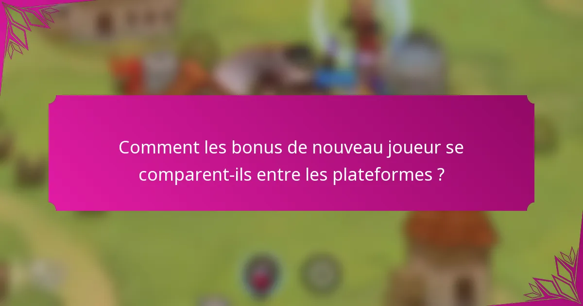 Comment les bonus de nouveau joueur se comparent-ils entre les plateformes ?