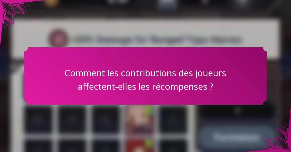 Comment les contributions des joueurs affectent-elles les récompenses ?
