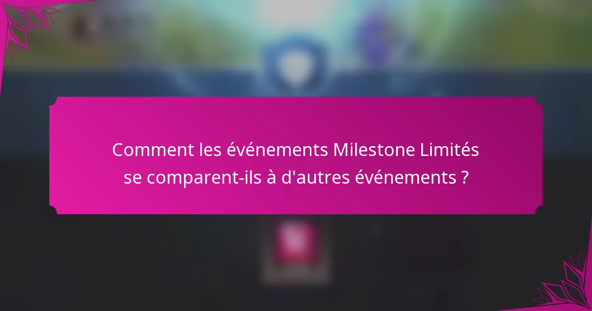 Comment les événements Milestone Limités se comparent-ils à d'autres événements ?