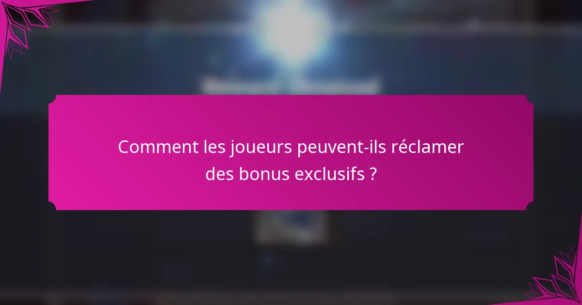 Comment les joueurs peuvent-ils réclamer des bonus exclusifs ?