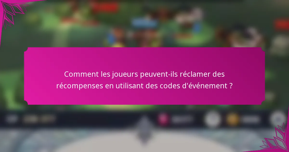 Comment les joueurs peuvent-ils réclamer des récompenses en utilisant des codes d'événement ?