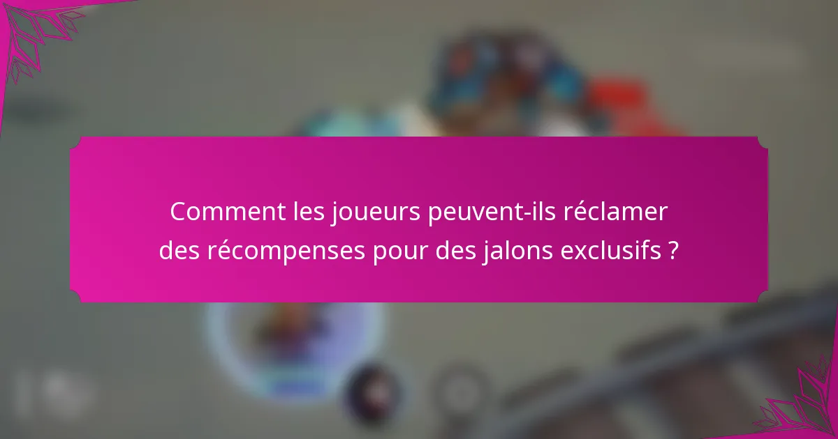 Comment les joueurs peuvent-ils réclamer des récompenses pour des jalons exclusifs ?