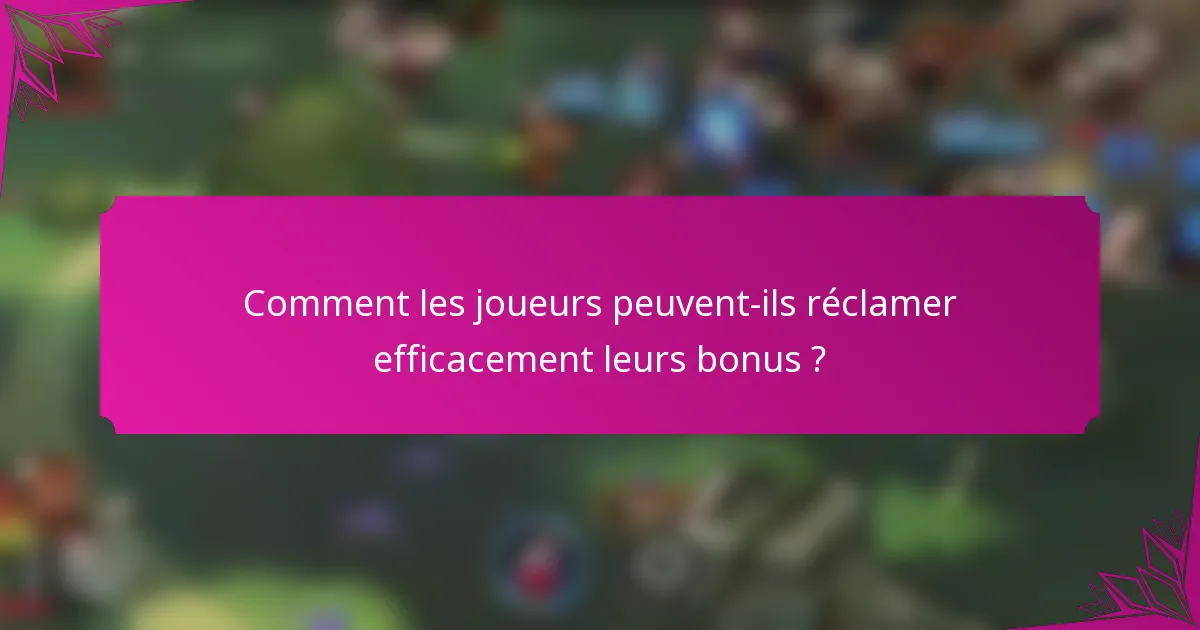 Comment les joueurs peuvent-ils réclamer efficacement leurs bonus ?