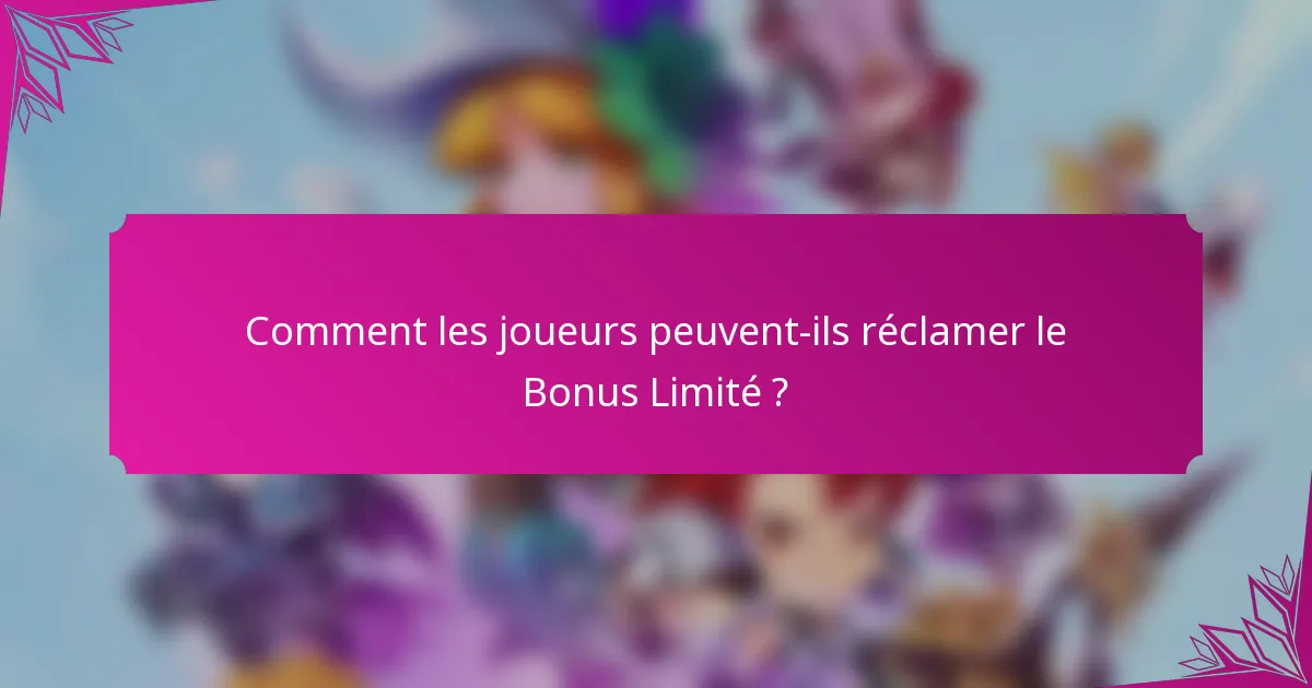 Comment les joueurs peuvent-ils réclamer le Bonus Limité ?