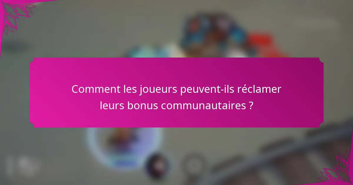 Comment les joueurs peuvent-ils réclamer leurs bonus communautaires ?