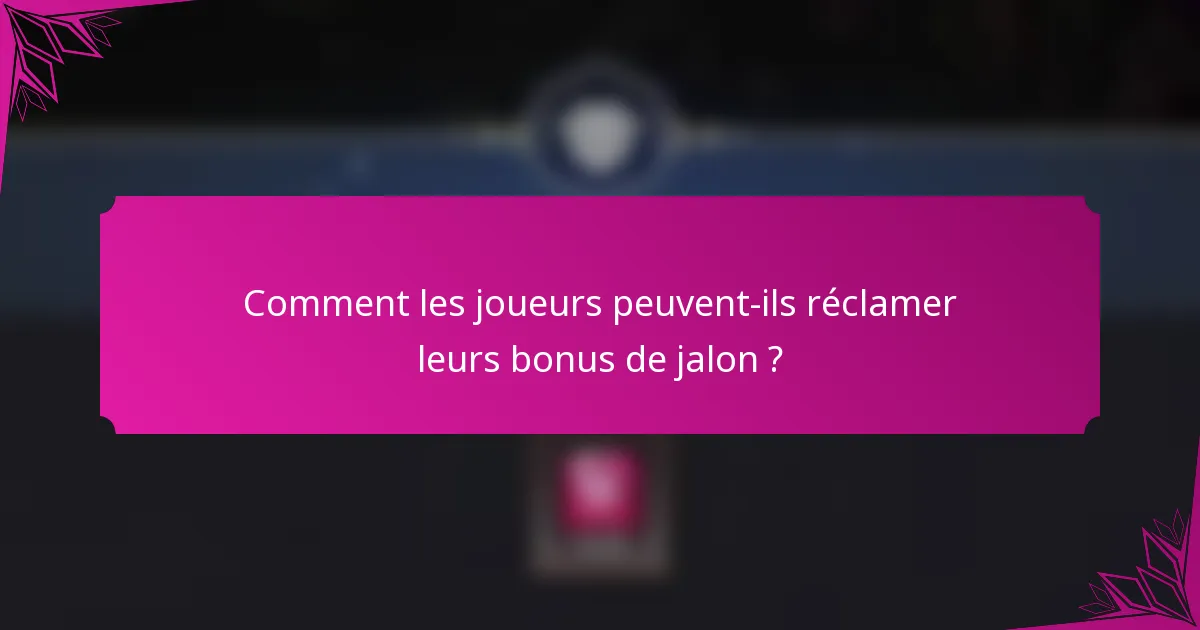 Comment les joueurs peuvent-ils réclamer leurs bonus de jalon ?