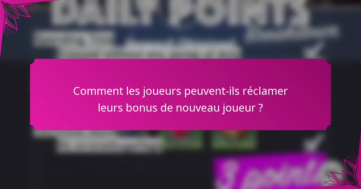 Comment les joueurs peuvent-ils réclamer leurs bonus de nouveau joueur ?