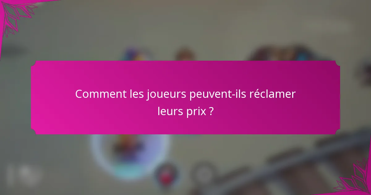 Comment les joueurs peuvent-ils réclamer leurs prix ?