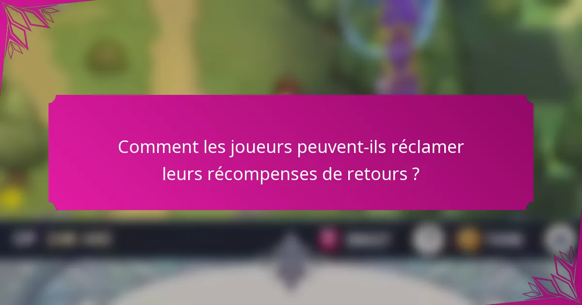 Comment les joueurs peuvent-ils réclamer leurs récompenses de retours ?