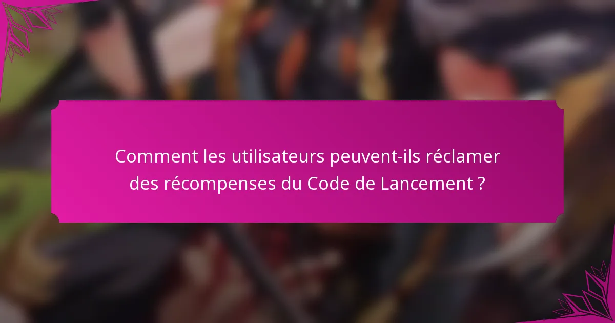 Comment les utilisateurs peuvent-ils réclamer des récompenses du Code de Lancement ?