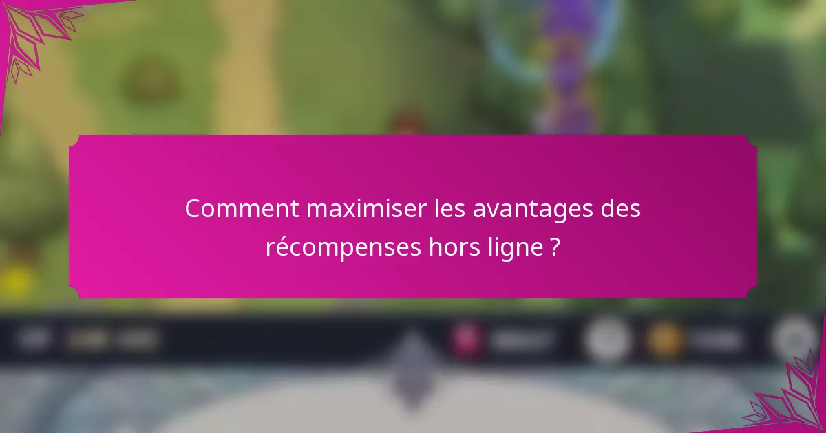 Comment maximiser les avantages des récompenses hors ligne ?