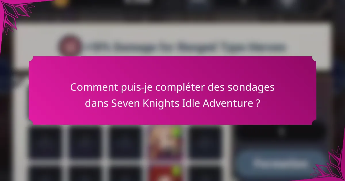 Comment puis-je compléter des sondages dans Seven Knights Idle Adventure ?