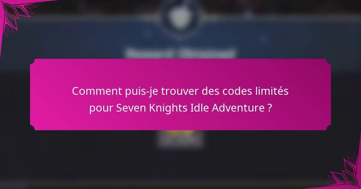 Comment puis-je trouver des codes limités pour Seven Knights Idle Adventure ?