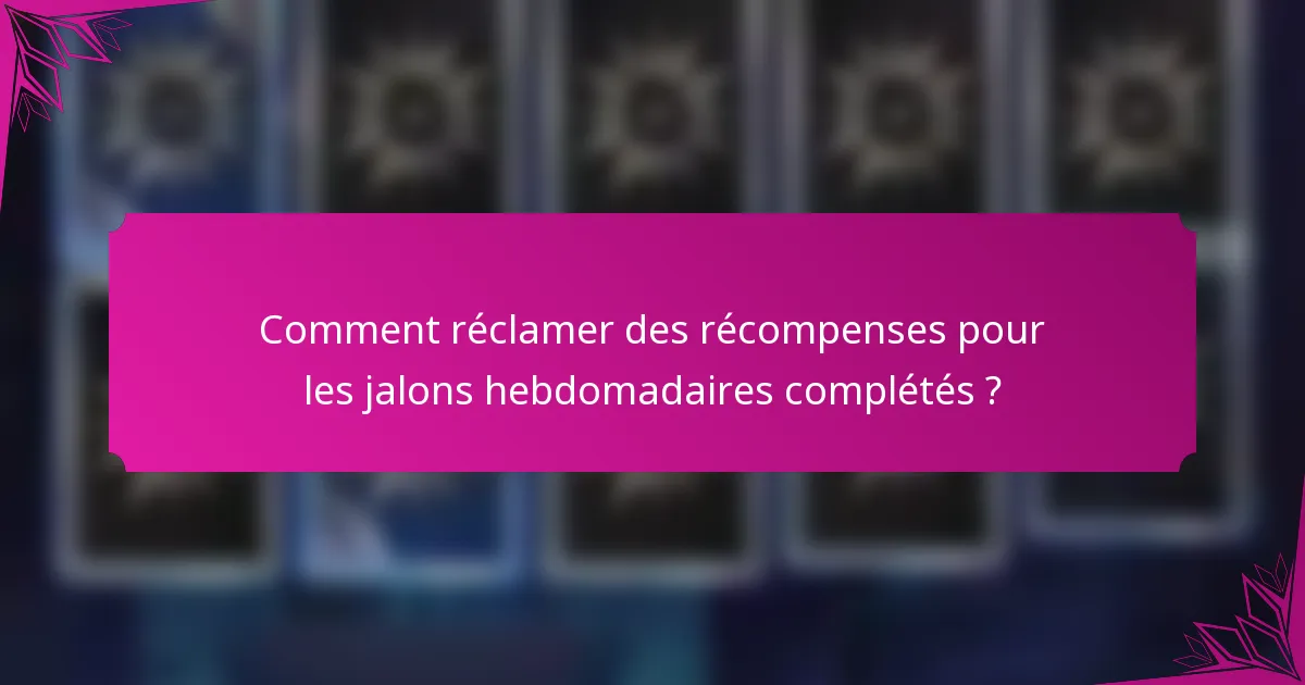Comment réclamer des récompenses pour les jalons hebdomadaires complétés ?