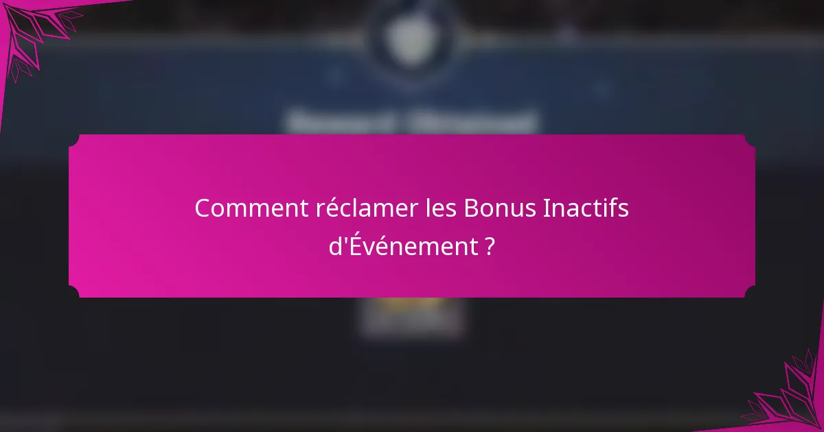 Comment réclamer les Bonus Inactifs d'Événement ?