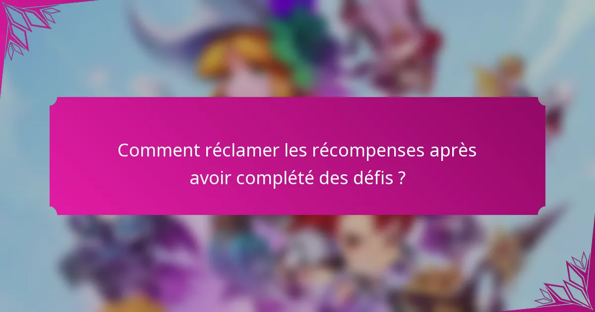 Comment réclamer les récompenses après avoir complété des défis ?