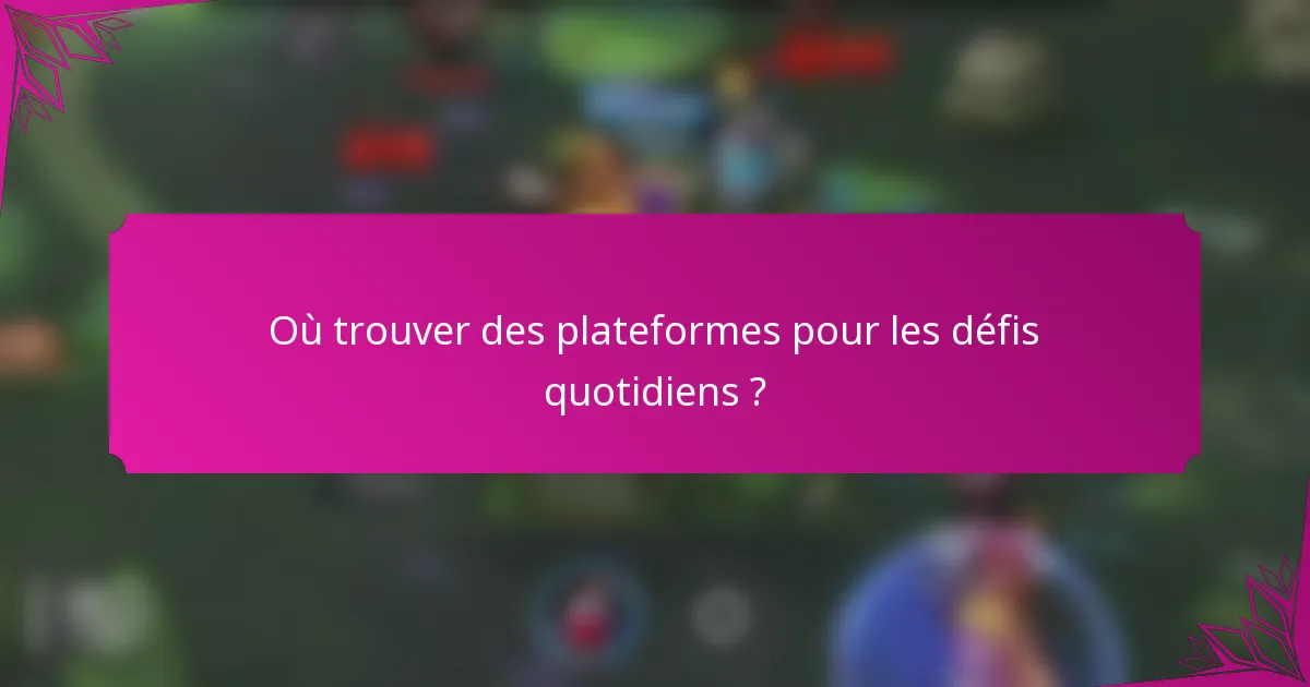 Où trouver des plateformes pour les défis quotidiens ?