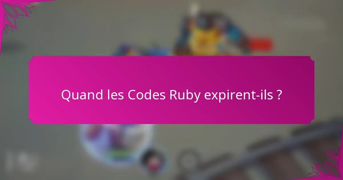 Quand les Codes Ruby expirent-ils ?