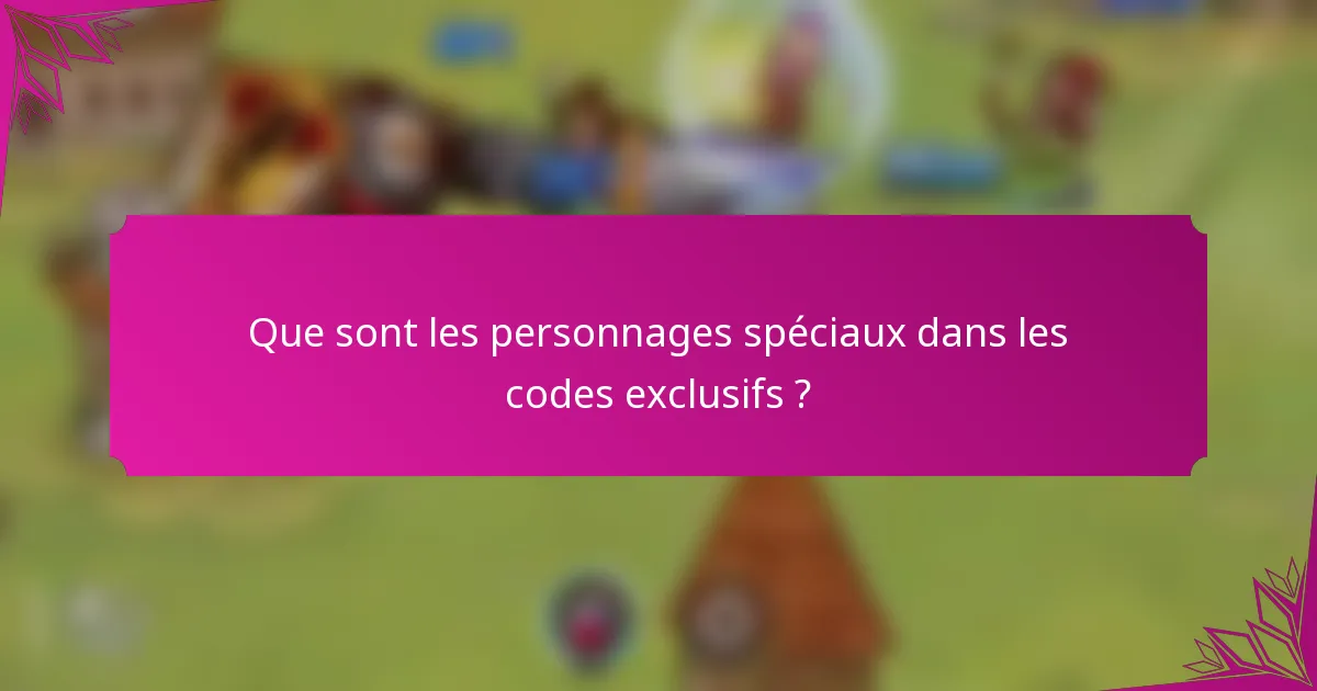 Que sont les personnages spéciaux dans les codes exclusifs ?