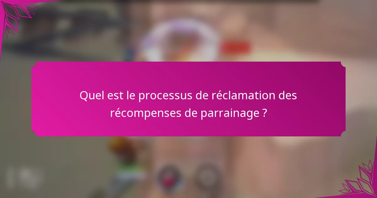 Quel est le processus de réclamation des récompenses de parrainage ?