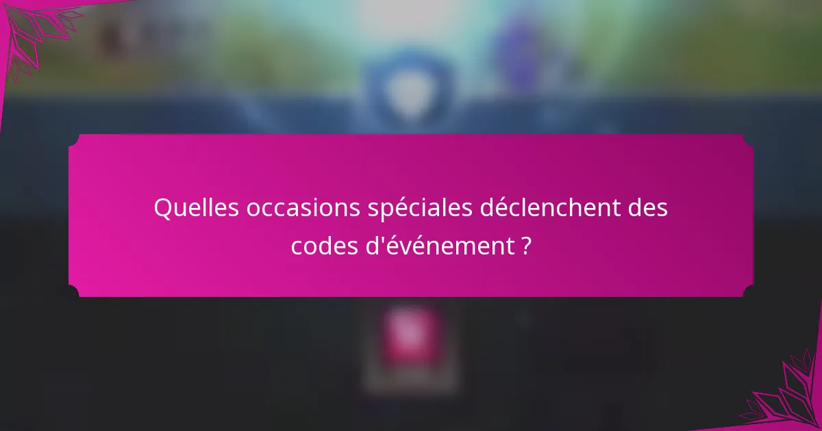 Quelles occasions spéciales déclenchent des codes d'événement ?