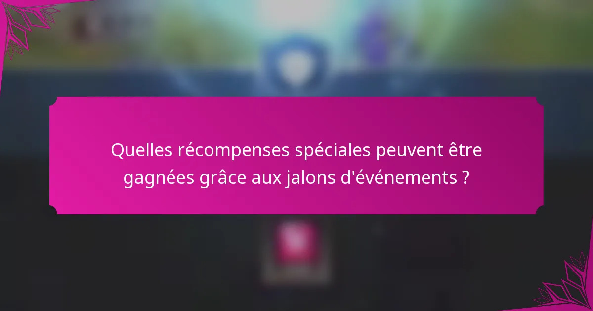 Quelles récompenses spéciales peuvent être gagnées grâce aux jalons d'événements ?