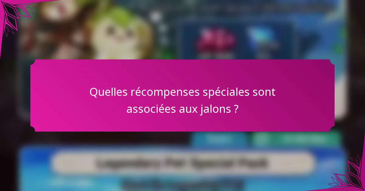 Quelles récompenses spéciales sont associées aux jalons ?