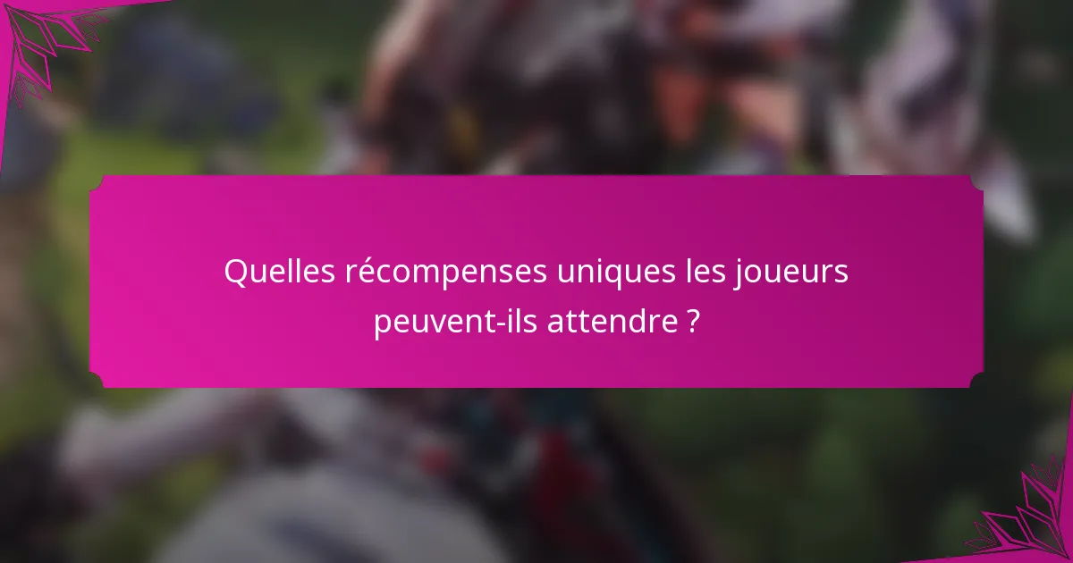 Quelles récompenses uniques les joueurs peuvent-ils attendre ?