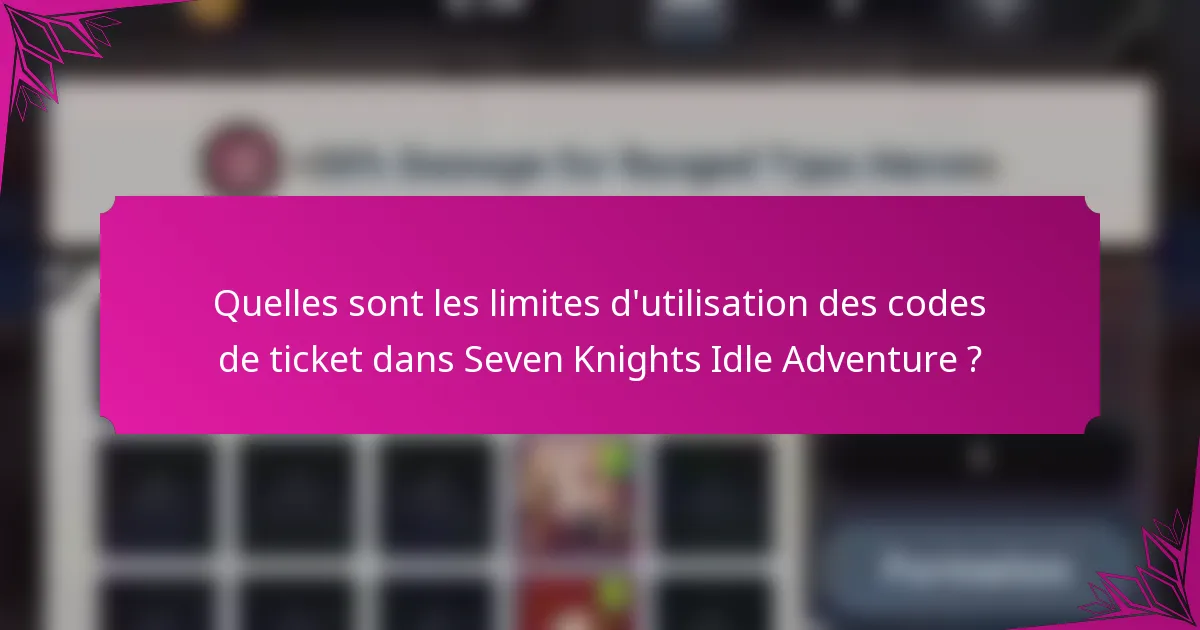 Quelles sont les limites d'utilisation des codes de ticket dans Seven Knights Idle Adventure ?