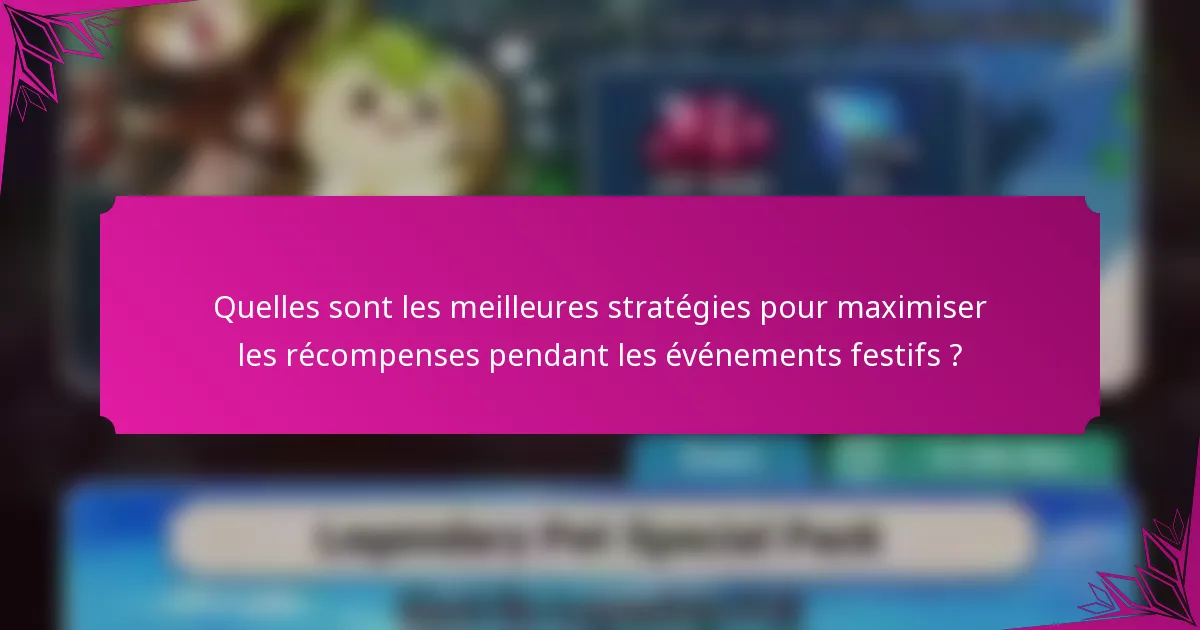 Quelles sont les meilleures stratégies pour maximiser les récompenses pendant les événements festifs ?