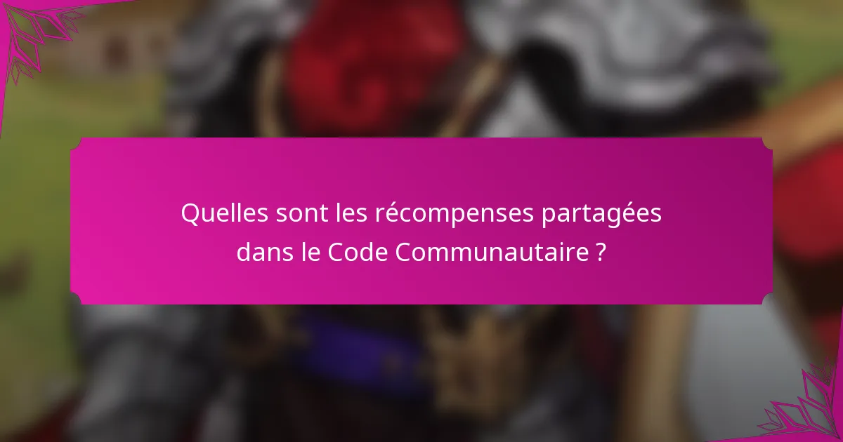 Quelles sont les récompenses partagées dans le Code Communautaire ?