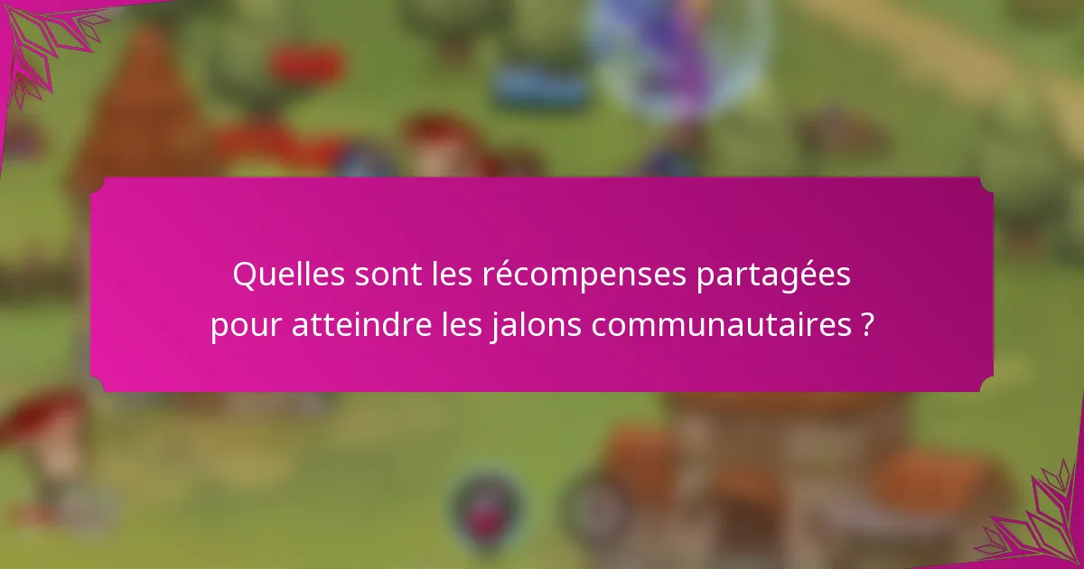 Quelles sont les récompenses partagées pour atteindre les jalons communautaires ?