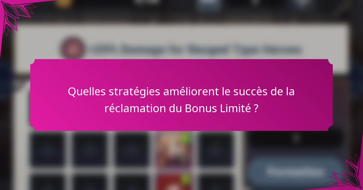 Quelles stratégies améliorent le succès de la réclamation du Bonus Limité ?