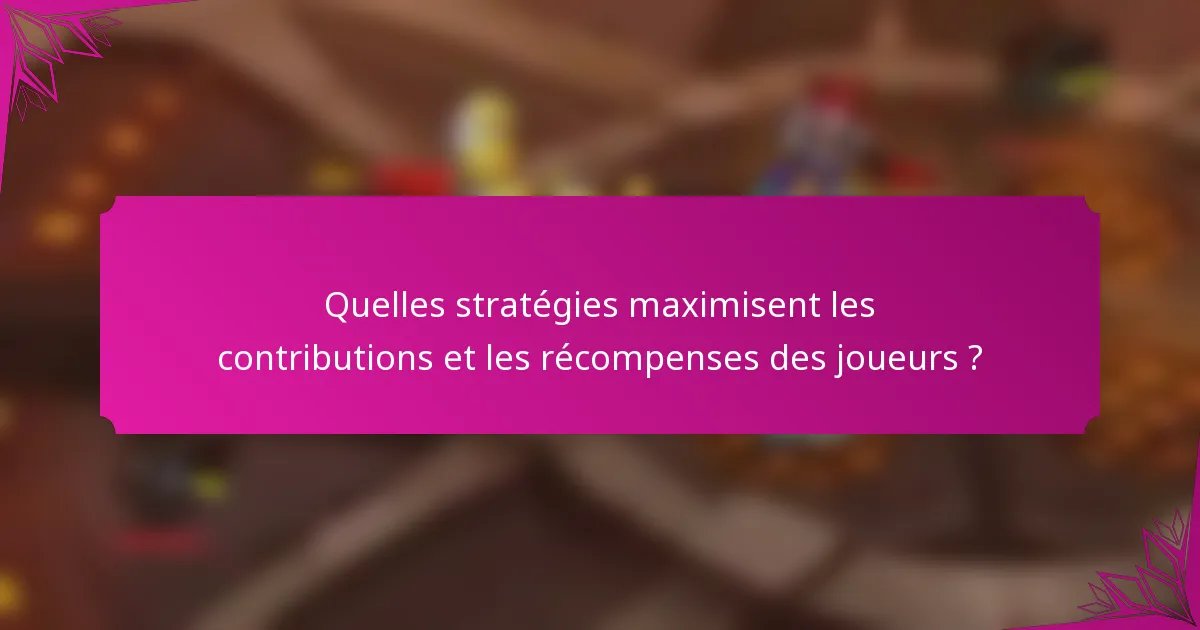 Quelles stratégies maximisent les contributions et les récompenses des joueurs ?