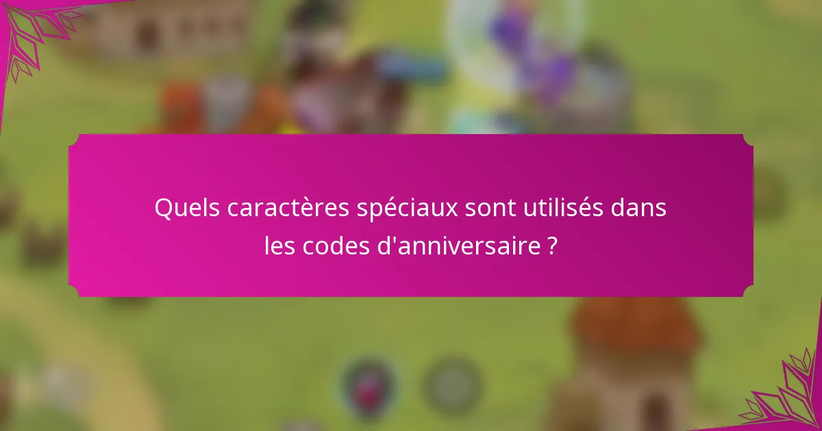 Quels caractères spéciaux sont utilisés dans les codes d'anniversaire ?