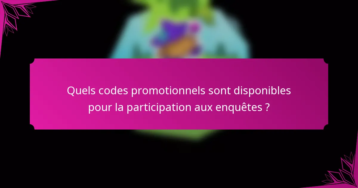 Quels codes promotionnels sont disponibles pour la participation aux enquêtes ?