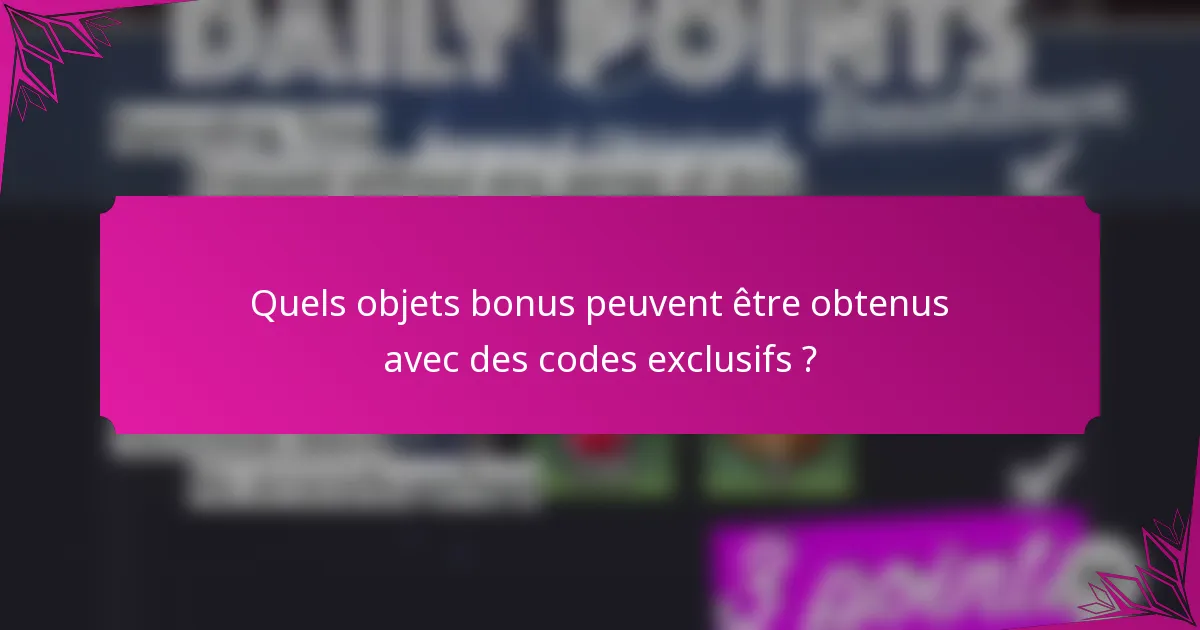 Quels objets bonus peuvent être obtenus avec des codes exclusifs ?