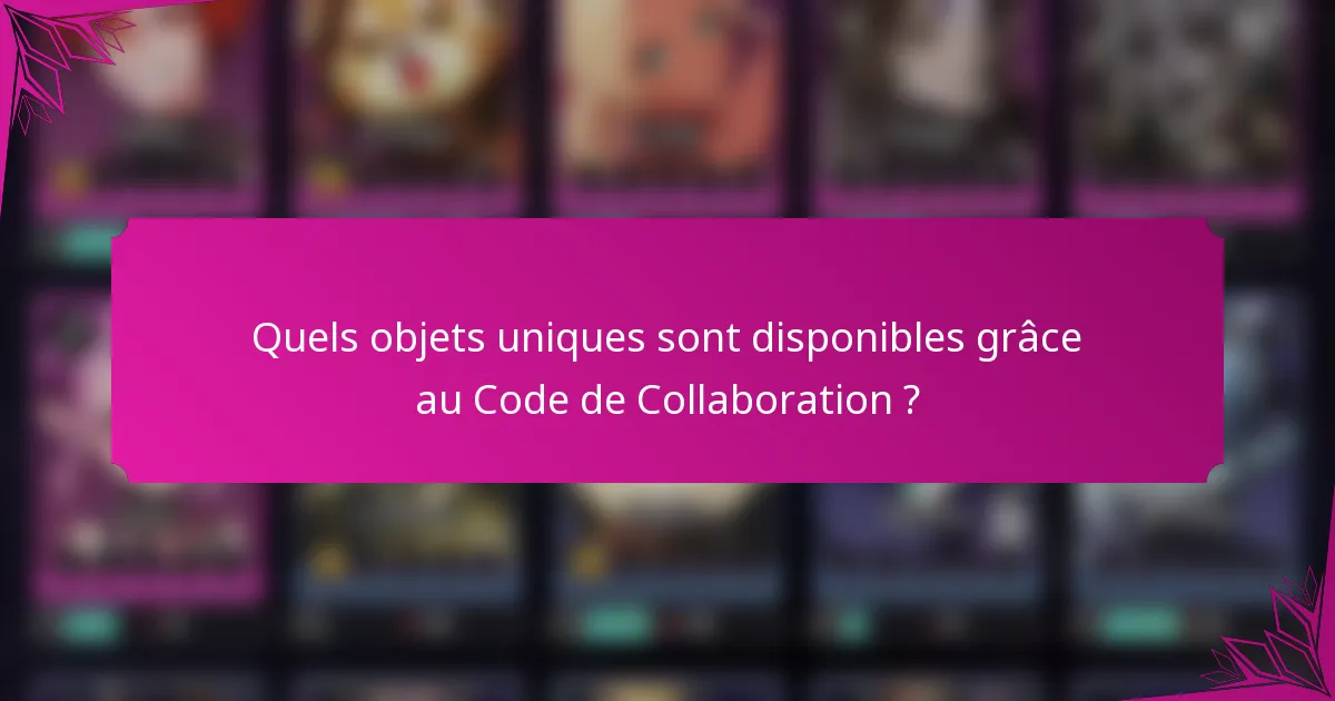 Quels objets uniques sont disponibles grâce au Code de Collaboration ?