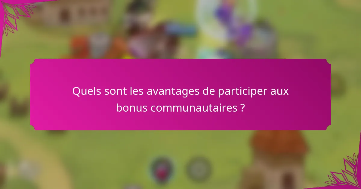 Quels sont les avantages de participer aux bonus communautaires ?