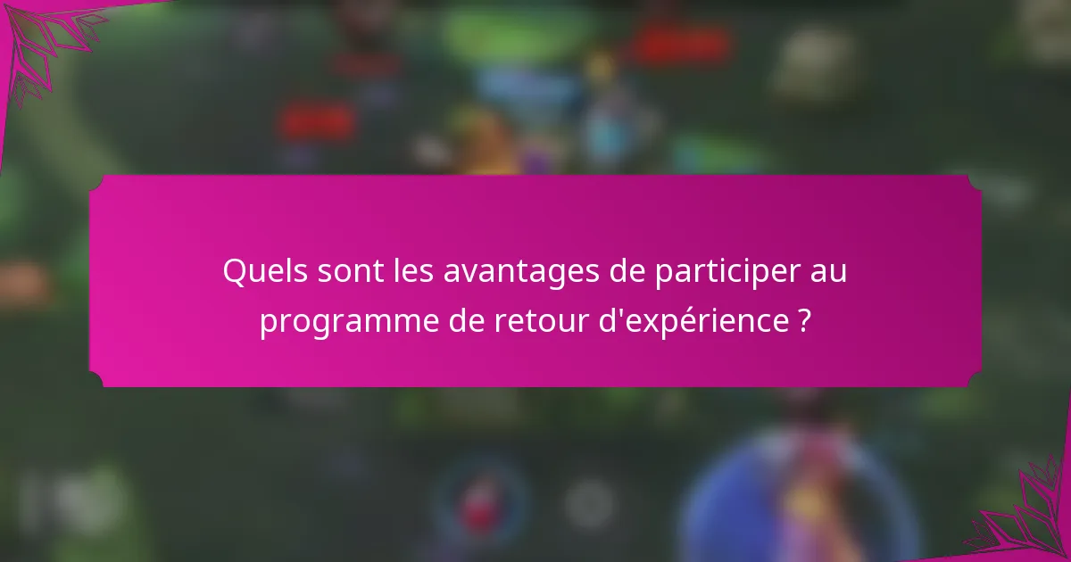 Quels sont les avantages de participer au programme de retour d'expérience ?