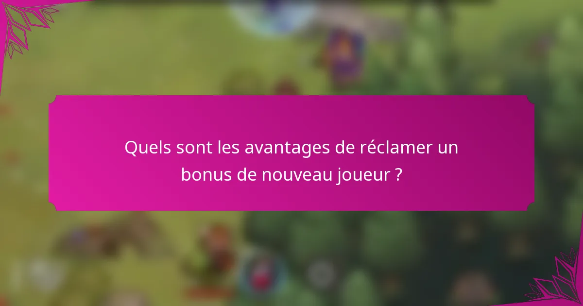 Quels sont les avantages de réclamer un bonus de nouveau joueur ?