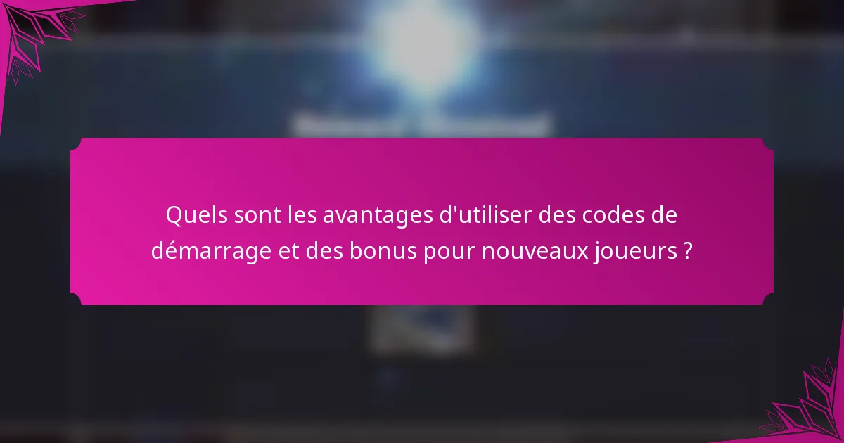 Quels sont les avantages d'utiliser des codes de démarrage et des bonus pour nouveaux joueurs ?