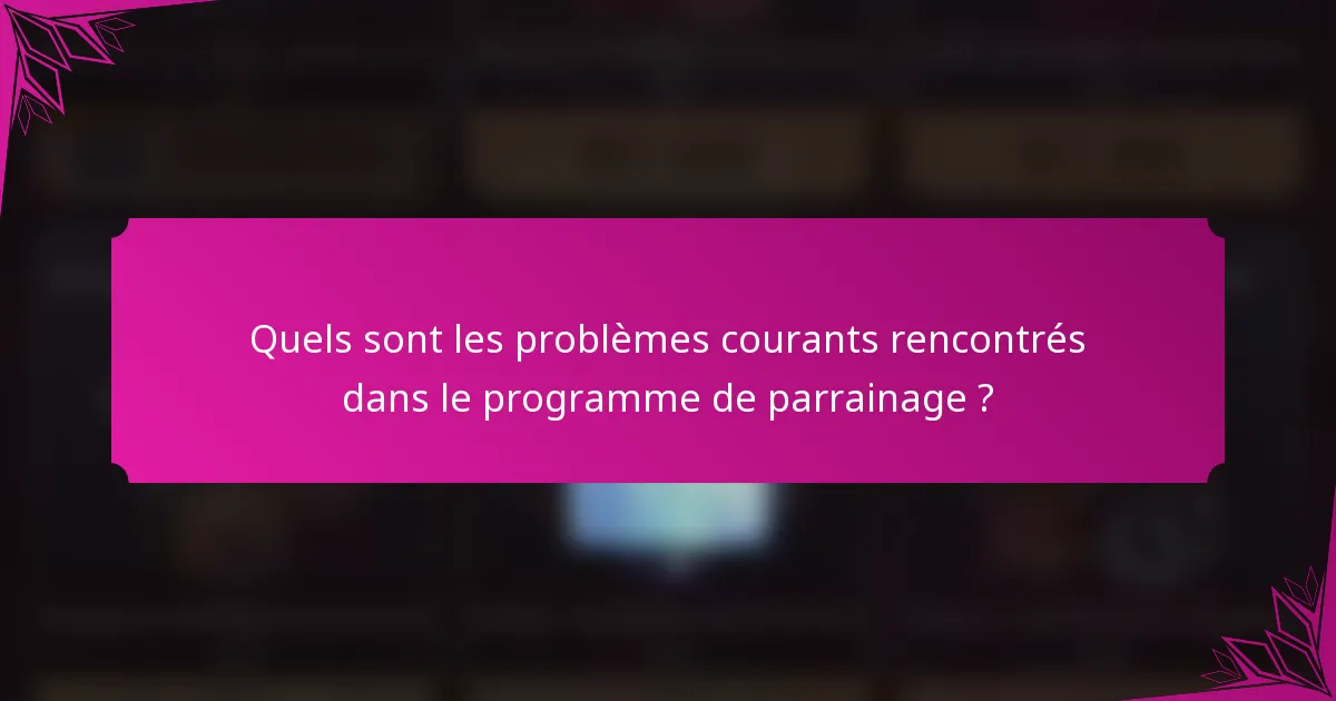 Quels sont les problèmes courants rencontrés dans le programme de parrainage ?