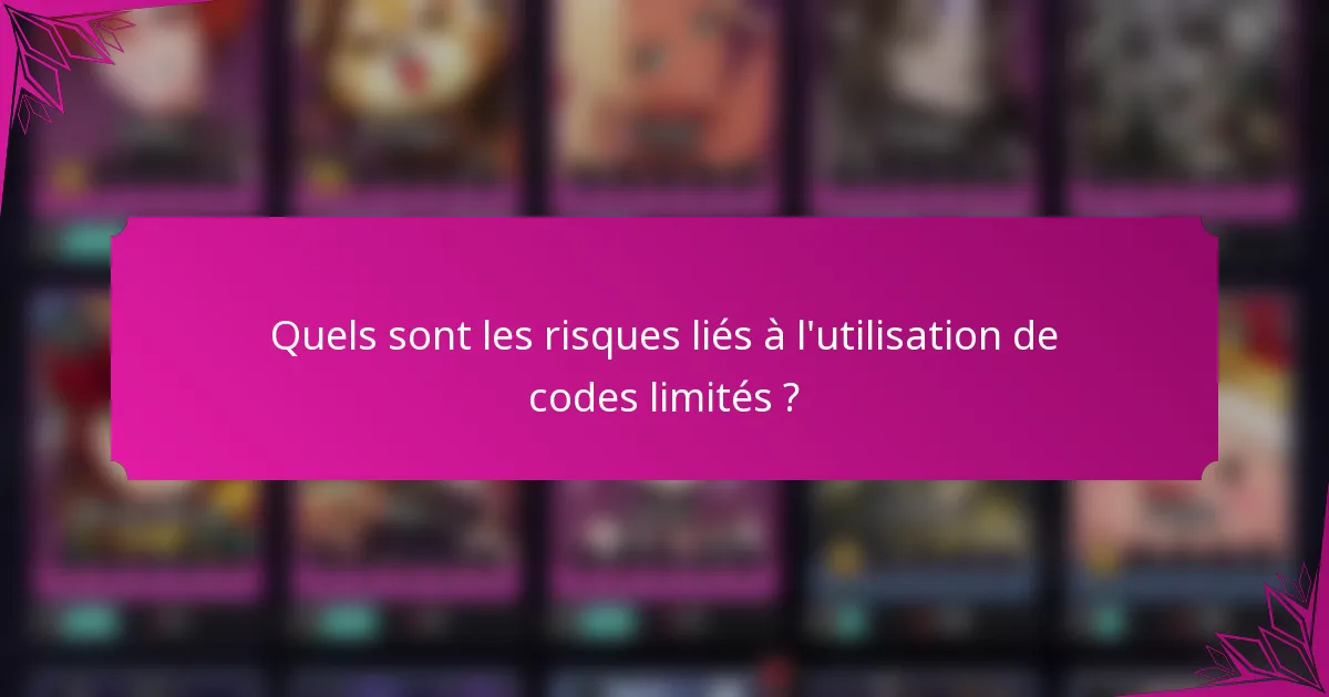 Quels sont les risques liés à l'utilisation de codes limités ?