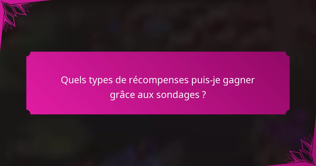 Quels types de récompenses puis-je gagner grâce aux sondages ?